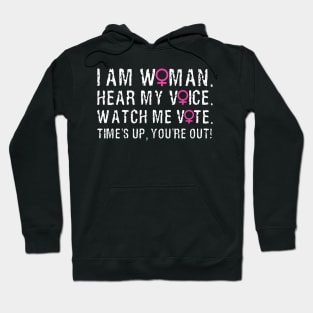 I Am Woman, Hear My Voice, Watch Me Vote, Time's Up, You're Out. Hoodie